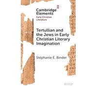 Tertullian and the Jews in Early Christian Literary Imagination (Elements in Early Christian Literature)