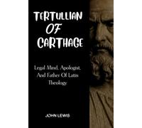 TERTULLIAN OF CARTHAGE: LEGAL MIND, APOLOGIST, AND FATHER OF LATIN THEOLOGY (Early Church Account Series)