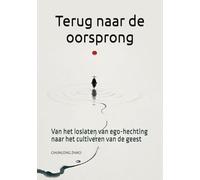 Terug naar de oorsprong: Van het loslaten van ego-hechting naar het cultiveren van de geest