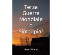 Terza Guerra Mondiale o Sintropia?