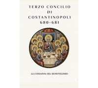 Terzo Concilio di Costantinopoli (680-681): La condanna del monotelismo (SERIE SULLA STORIA DELLA CHIESA PRIMITIVA: Quando il cristianesimo era giovane e pericoloso)