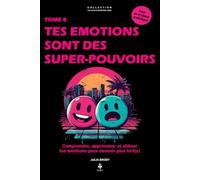 Tes émotions sont des super-pouvoirs: Comprendre, apprivoiser et utiliser ses émotions pour devenir plus fort·e. Pour les adolescents de 11 à 16 ans (LES CLES D'UN ESPRIT LIBRE - Les années collège)
