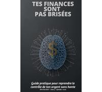 Tes finances sont pas brisées: Guide pratique pour reprendre le contrôle de ton argent sans honte