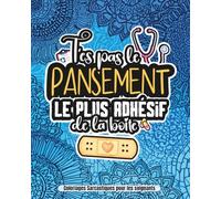 T'es pas le pansement le plus adhésif de la boîte: Livre de coloriage adulte sarcastique, drôle et anti-stress pour les soignants