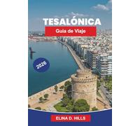 TESALÓNICA Guía de viaje 2026: La guía completa de las principales atracciones, monumentos históricos, cocina griega, experiencias costeras y consejos privilegiados para visitantes primerizos