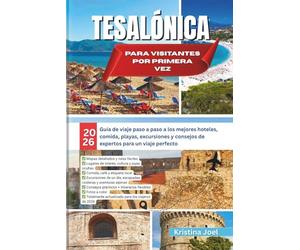 Tesalónica para visitantes por primera vez: 2026 Guía de viaje paso a paso a los mejores hoteles, comida, playas, excursiones y consejos de expertos para un viaje perfecto