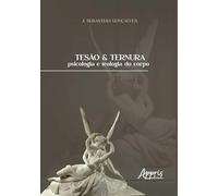 Tesão & Ternura: Psicologia e Teologia do Corpo