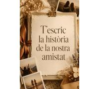 T'escric la història de la nostra amistat