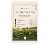 Tesina Agricoltura Biologica: Valutazione Economica della Conversione al metodo di Coltivazione Biologico su 8 ettari di terreno (Agraria: Gestione dell'Ambiente e del Territorio (I-V anno))