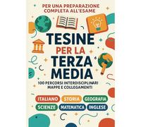 Tesine Svolte Esame Terza Media - Tutte le Materie: 100 Percorsi Interdisciplinari Pronti da Stampare e Presentare. Italiano, Storia, Geografia, ... per l’Esame Orale. Facili da Esporre!