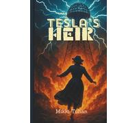 Tesla Heir's: A Woman's Secret War for Wireless Power (Historical Fiction)
