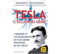 Tesla, l'éclair de génie: L'histoire et les découvertes du plus grand inventeur du XXe siècle
