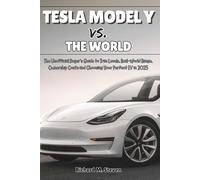 Tesla Model Y vs. The World: The Unofficial Buyer’s Guide to Trim Levels, Real-World Range, Ownership Costs and Choosing Your Perfect EV in 2025 (The ... Y Mastery: The Independent Owner's Library)