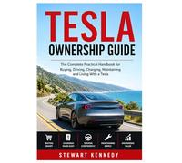 Tesla Ownership Guide: The Complete Practical Handbook for Buying, Driving, Charging, Maintaining and Living With a Tesla: 108 (Essential Guides to ... and Essential Skills for Everyday Makers)