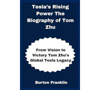Tesla’s Rising Power The Biography of Tom Zhu: From Vision to Victory Tom Zhu’s Global Tesla Legacy
