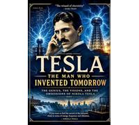 Tesla: The Man Who Invented Tomorrow