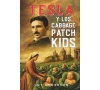 Tesla y los Cabbage Patch Kids: Tartaria, Nikola Tesla y la historia oculta del Gran Reinicio de 1776