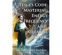 Tesla's Code: Mastering Energy, Frequency, and Creative Power