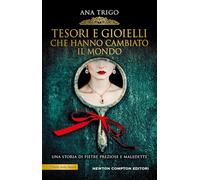 Tesori e gioielli che hanno cambiato il mondo (I volti della storia)