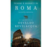 Tesori e segreti di Roma. La città infinita (Fuori collana)