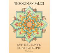 Tesori Mandalici - 21 simboli da colorare per liberare la creatività: Un viaggio rilassante tra simboli da colorare e parole che ispirano calma.