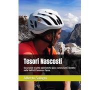 Tesori Nascosti: Escursioni e salite alpinistiche poco conosciute o inedite nelle Valli di Fiemme e Fassa.