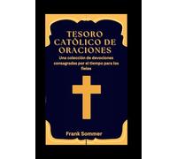 Tesoro católico de oraciones: Una colección de devociones consagradas por el tiempo para los fieles (United in Prayer: Catholic Novenas Across Languages)