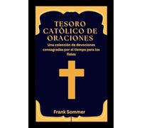 Tesoro católico de oraciones: Una colección de devociones consagradas por el tiempo para los fieles (United in Prayer: Catholic Novenas Across Languages)