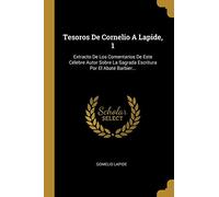Tesoros De Cornelio A Lapide, 1: Extracto De Los Comentarios De Este Célebre Autor Sobre La Sagrada Escritura Por El Abaté Barbier...