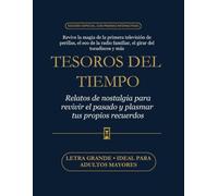 Tesoros del Tiempo: Relatos de nostalgia para revivir el pasado con los inventos que nos cambiaron la vida y plasmar tus propios recuerdos: Edición ... con páginas interactivas para adultos mayore