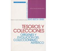 Tesoros y colecciones, orígenes y evolución del coleccionismo artístico (SIN COLECCION)