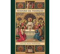 Tesouro da Tradição. Guia da Missa Tridentina