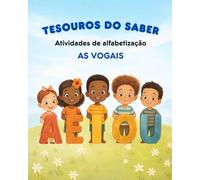 TESOUROS DO SABER - AS VOGAIS: Atividades de alfabetização