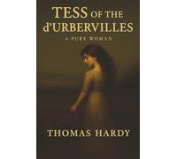 Tess of the d’Urbervilles: A Betrayed Girl, a Cruel World, and the Tragic Price of Innocence