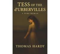 Tess of the d’Urbervilles: A Betrayed Girl, a Cruel World, and the Tragic Price of Innocence