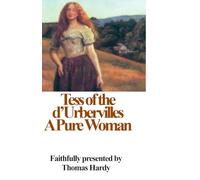 Tess of the d’Urbervilles A Pure Woman: Adapted for Modern Readers