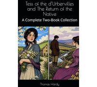 Tess of the d’Urbervilles and The Return of the Native: A Complete Two-Book Collection