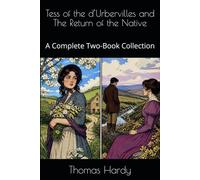 Tess of the d’Urbervilles and The Return of the Native: A Complete Two-Book Collection