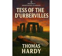 Tess of the d’Urbervilles: Complete Annotated Edition & In-Depth Study Guide: Unlock Hardy’s Classic Novel with Full Context, Character Analysis, Themes, and Critical Insights