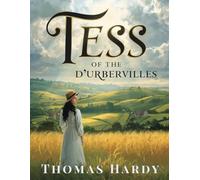 Tess of the d'Urbervilles: A Victorian Tragic Love Story and Timeless Classic of English Literature