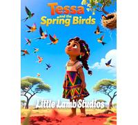 Tessa and the Spring Birds (Hope and Renewal): A Heartwarming Kids Bible Story Teaching Faith, Strength, and New Beginnings (Isaiah 40:31) (The Easter Celebration Series)