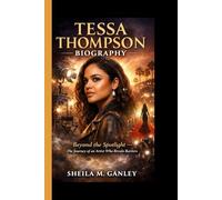 TESSA THOMPSON BIOGRAPHY: Beyond the Spotlight - The Journey of an Artist Who Breaks Barriers