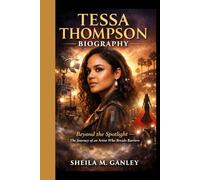 TESSA THOMPSON BIOGRAPHY: Beyond the Spotlight - The Journey of an Artist Who Breaks Barriers