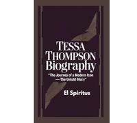 TESSA THOMPSON BIOGRAPHY: The Journey of a Modern Icon - The Untold Story