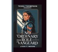 TESSA THOMPSON: NO ORDINARY ROLE: FROM VALKYRIE TO VANGUARD