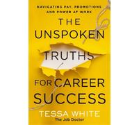 UNSPOKEN TRUTHS FOR CAREER SUC: Navigating Pay, Promotions, and Power at Work