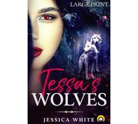 Tessa's Wolves (Large Print): The Memoir of a Naughty Wicked Witch (The Broken Immortals Reborn)