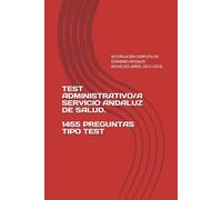 TEST ADMINISTRATIVO/A SERVICIO ANDALUZ DE SALUD.: RECOPILACIÓN COMPLETA DE EXÁMENES OFICIALES RESUELTOS: (AÑOS: 2013-2024)