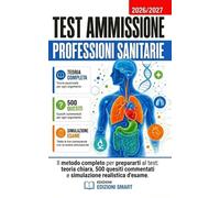 TEST AMMISSIONE PROFESSIONI SANITARIE - Il metodo completo per prepararti al test: teoria chiara, 500 quesiti commentati e simulazione realistica d’esame.