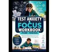 Test Anxiety & Focus Workbook for Teens: CBT Skills & Worksheets to Beat Test Anxiety and Improve Focus (Ages 12-18)